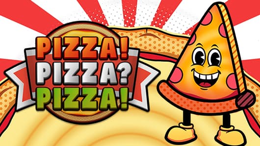 PIZZA! PIZZA? PIZZA!